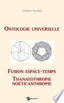 Ontologie Universelle, Fusion Espace-Temps, Thanatothropie, Noéticanthropie