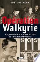 Opération Walkyrie - Stauffenberg et la véritable histoire de l'attentat contre Hitler
