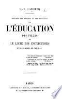 Opinions des anciens et des modernes sur l'éducation des filles, ou Le livre des institutrices et des mères de famille