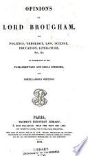 Opinions of Lord Brougham, on politics, theology, law, science, education, literature etc