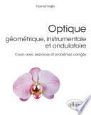Optique géométrique, instrumentale et ondulatoire - Cours avec exercices et problèmes corrigés