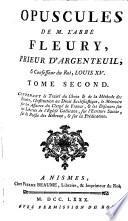 Opuscules de M. L'abbé Fleury, prieur d'Argenteuil & confesseur du Roi, Louis XV.: ... Traité du choix & de la méthode des études, l'Institution au droit ecclésiastique, le Mémoire des affaires du clergé de France, & les discours sur les libertés de l'église gallicane, sur l'écriture sainte, sur la poésie des Hébreux, & sur la prédication
