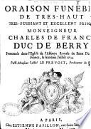 Oraison funèbre de tres-haut, tres-puissant et excellent prince monseigneur Charles de France, duc de Berry, prononcée dans l'Eglise de l'abbaye royale de Saint Denys... le seiziéme juillet 1714. Par monsieur l'abbé Le Prevost,...
