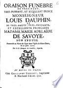 Oraison funebre de tres-haut, tres-puissant et excellent prince monseigneur Louis Dauphin ; et de tres-haute, tres-puissante, et excellente princesse madame Marie Adelaïde de Savoye, son épouse. Prononcée au Havre de Grace dans l'Eglise de Nôtre-Dame, le 17. Juin 1712. Par le P. François de Caudebec, capucin