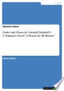 Order and Chaos in Colonial Trinidad: V. S. Naipaul's Novel A House for Mr Biswas
