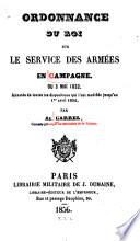 Ordonnance du roi sur le service des armees en campagne du 3 mai 1832, annotee de toutes les dispositions qui l'ont modifiee jusqu'au 1.er avril 1856