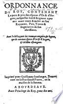 Ordonnance du Roy contenant le pois et pris des espèces d'or et d'argent, ausquelles ledict seigneur a permis avoir cours et mise en son royaume, pays, terres et seigneuries de son obeissance. Avec le descry tant des monnoyes rongnées et legeres que de certaines espèces d'or et d'argent et de billon estrangeres. (17 Aoust, 1561.)