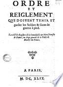 Ordre et Reiglement que doivent tenir et garder les soldats & gens de guerre à pied. Extrait des registres de la Connestablie & Mareschaussée de France, au siège général de la Table de marbre du Palais