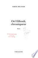 Orf Effendi, chroniqueur