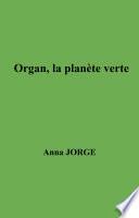 Organ, la planète verte