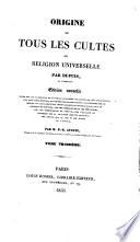 Origine de tous les cultes, ou Religion universelle...