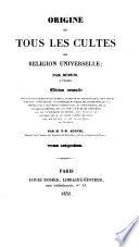 Origine de tous les cultes, ou Religion universelle...