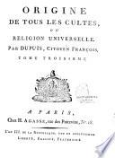 Origine de tous les cultes ou Religion universelle par Dupuis, citoyen françois