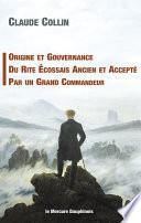 Origine et gouvernance du Rite Ecossais Ancien et Accepté par un grand Commandeur