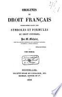 Origines du Droit Français cherchées dans les Symboles et Formules du Droit Universel