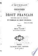 Origines du droit français cherchées dans les symboles et formules du droit universel ...