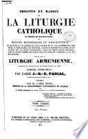 Origines et raison de la liturgie catholique en forme de dictionnaire ou Notions historiques et descriptives sur les rites et le cérémonial de l'office divin...