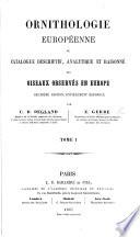 Ornithologie européenne, ou Catalogue descriptif, analytique et raisonné des oiseaux observés en Europe. Deuxième édition [of the work originally by C. D. Degland alone], entièrement refondue