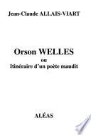 Orson Welles, ou, Itinéraire d'un poète maudit