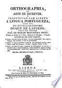 Orthographia ou artede de escrever e pronunciar com acerto a lingua Portugueza ... Octava impressaõ mais correcta