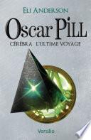 Oscar Pill, Tome 5 : Cerebra - L'ultime voyage