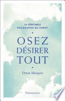 Osez désirer tout. La véritable philosophie du Christ