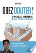 Osez douter! 12 protocoles fondamentaux pour vivre mieux