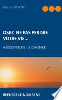 Osez ne pas perdre votre vie...