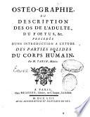 Ostéo-graphie, ou Description des os de l'adulte, du foetus, &c