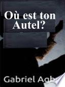 Où est ton autel?