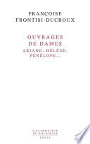 Ouvrages de dames. Ariane, Hélène, Pénélope...