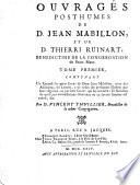 Ouvrages posthumes de d. Jean Mabillon et de d. Thierri Ruinart, benedictins de la Congregation de saint Maur. Tome premier [-troisieme]. Par d. Vincent Thuillier, benedictin de la meme Congregation