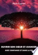 Ouvrir son coeur et avancer avec confiance et dans la foi