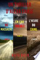 Pack mystère Alexa Chase : Jeu de Massacre (tome 1), Meurtre en Eau Trouble (tome 2), et L'Heure du Crime (tome 3)