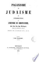 Paganisme et Judaïsme, ou, Introduction a l'histoire du Christianisme, 3-4