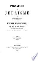 Paganisme et judaïsme, ou: Introduction à l'histoire du christianisme