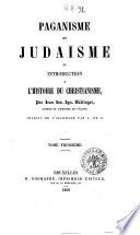 Paganisme et Judaisme ou introduction a l'histoire du christianisme par Jean Jos. Ign. Dollinger