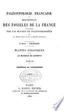Paléontologie française, ou Description des fossiles de la France: série. Végétaux: Terrain jurassique (4 v.). Atlas (4 v.) 1873-1891