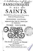 Panegyriques des Saints par le R. P. Jean François Senault,... derniere edition, augmentée d'une table des matières pour les predicateurs...