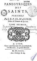 Panegyriques des Saints, preschez par le R. P. Cl. Masson,...