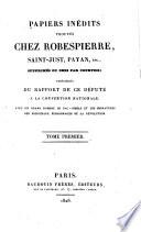 Papiers inédits trouvés chez Robespierre, Saint-Just, Payan, etc