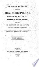 Papiers Inédits Trouvés Chez Robespierre, Saint-Just, Payan, etc., Supprimés Ou Omis Par Courtois (etc.)
