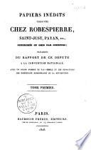 Papiers inédits trouvés chez Robespierre, Saint-Just, Payan, etc., supprimés ou omis par Courtois