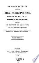 Papiers inedits trouves chez Robespierre, Saint-Just, Payan ...