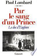 Par le sang d'un prince - le duc d'Enghien