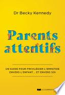 Parents attentifs - Un guide pour privilégier l'empathie envers l'enfant... Et envers soi