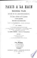 Paris à la main, nouveau plan divisé en 20 arrondissements, 20 cartes coloriées en 80 quartiers, 1 carte générale, dressées par Desbuissons, texte par Bourgogne, etc