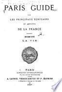Paris guide par les principaux écrivains et artistes de la France: La vie