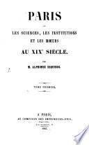 Paris ou les sciences, les institutions et les moeurs au XIX. siècle