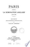 Paris pendant la domination anglaise documents extr. des registres de la chancellerie de France par A. Longnon